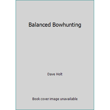 Balanced Bowhunting [Paperback - Used]