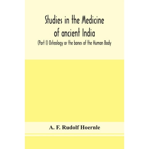 Studies In The Medicine Of Ancient India; (Part I) Osteology Or The Bones Of The Human Body, (Paperback)