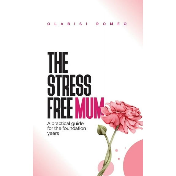The Stress Free Mum: A practical guide for the foundation years, (Paperback)