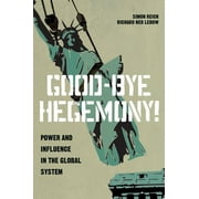 Good-Bye Hegemony!: Power and Influence in the Global System (Paperback)