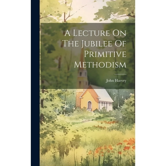 A Lecture On The Jubilee Of Primitive Methodism (Hardcover)