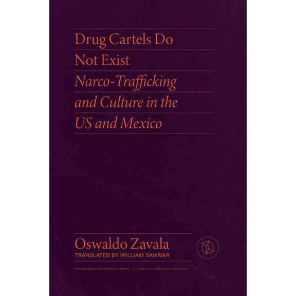 Critical Mexican Studies Drug Cartels Do Not Exist: Narcotrafficking in Us and Mexican Culture, (Paperback)