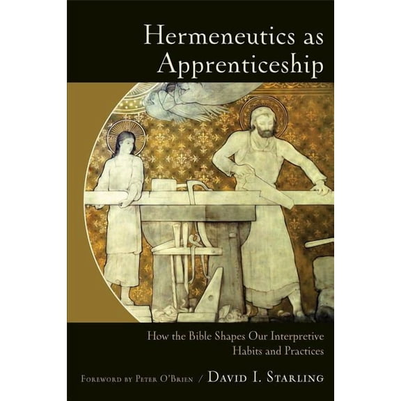 Hermeneutics as Apprenticeship: How the Bible Shapes Our Interpretive Habits and Practices, (Paperback)
