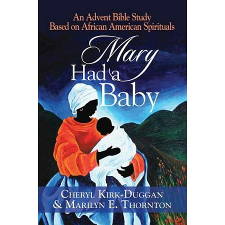Mary Had a Baby : An Advent Bible Study Based on African American