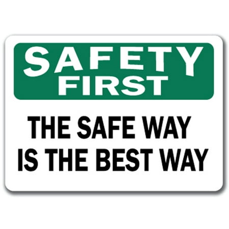 Safety First Sign - The Safe Way Is The Best Way - 10