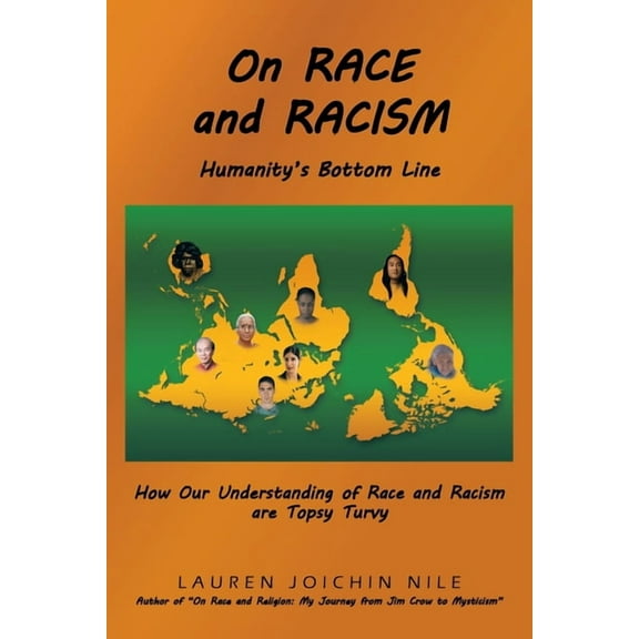 On RACE and RACISM: Humanity's Bottom Line: How Our Understanding of Race and Racism are Topsy Turvy, (Paperback)