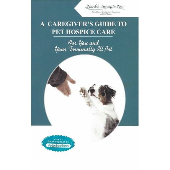 A Caregiver's Guide to Pet Hospice Care, (Paperback)