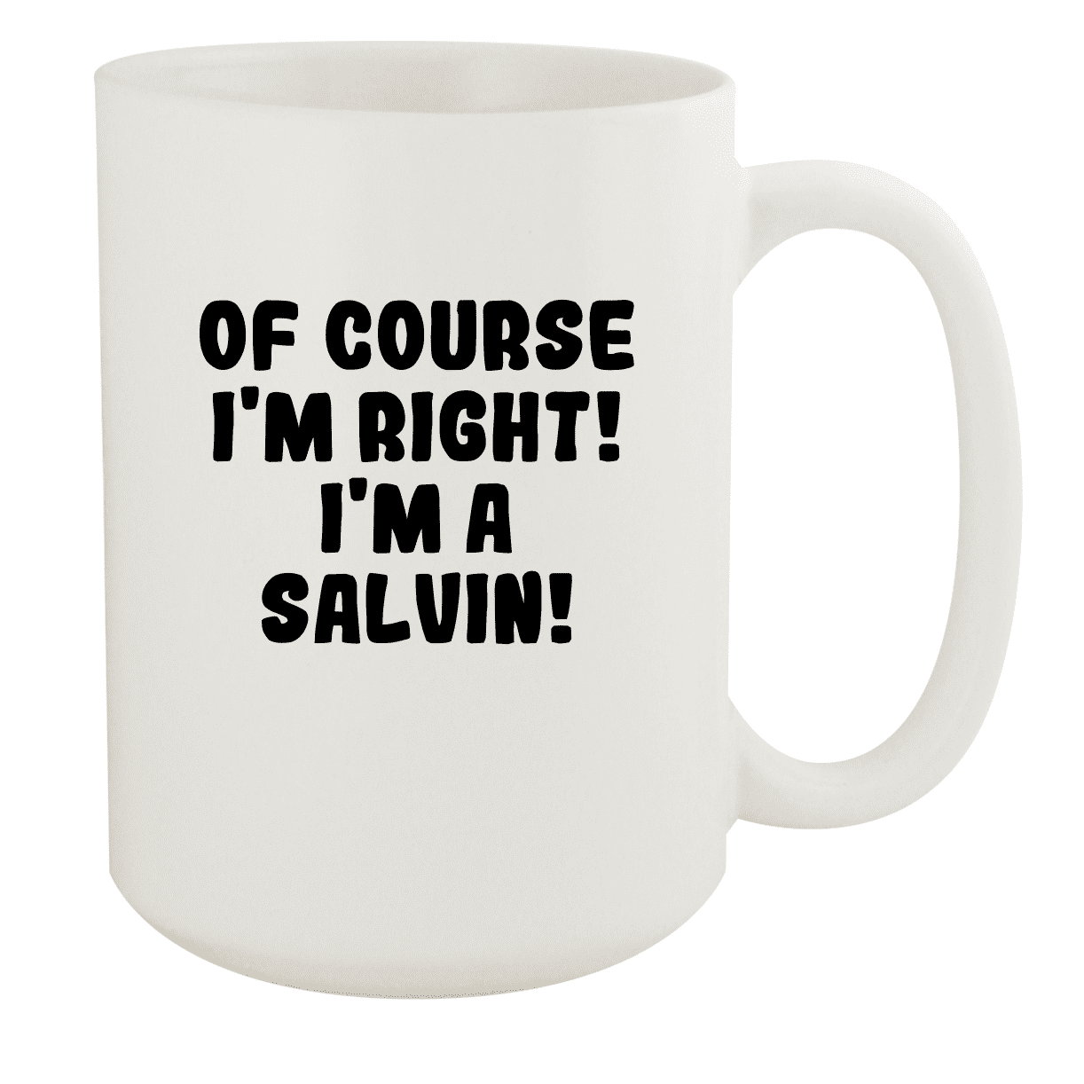 Of Course I'm Right! I'm A Salvin! - Ceramic 15oz White Mug, White -  Walmart.com