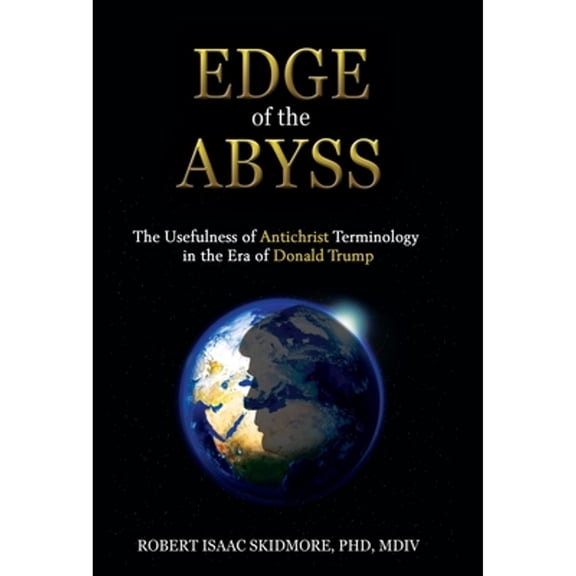 Edge of the Abyss: The Usefulness of Antichrist Terminology in the Era of Donald Trump (Hardcover)