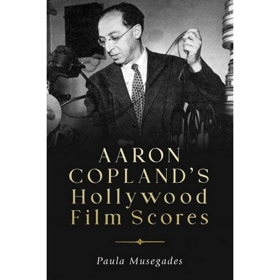 Eastman Studies in Music Aaron Copland's Hollywood Film Scores, Book 169, (Hardcover)