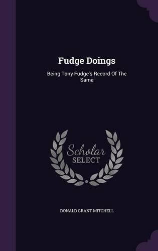 Fudge Doings: Being Tony Fudge's Record of the Same by