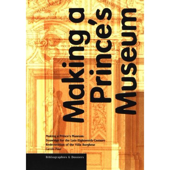 Pre-Owned Making a Prince's Museum: Drawings for the Late-Eighteenth-Century Redecoration of the Villa Borghese (Paperback) 0892365390 9780892365395