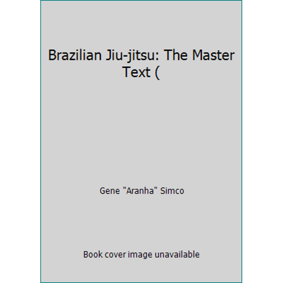 Pre-Owned Brazilian Jiu-jitsu: The Master Text ( (Paperback) 0971279306 9780971279308