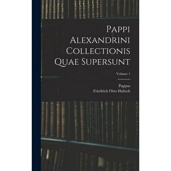 Pappi Alexandrini Collectionis Quae Supersunt; Volume 1 (Hardcover)