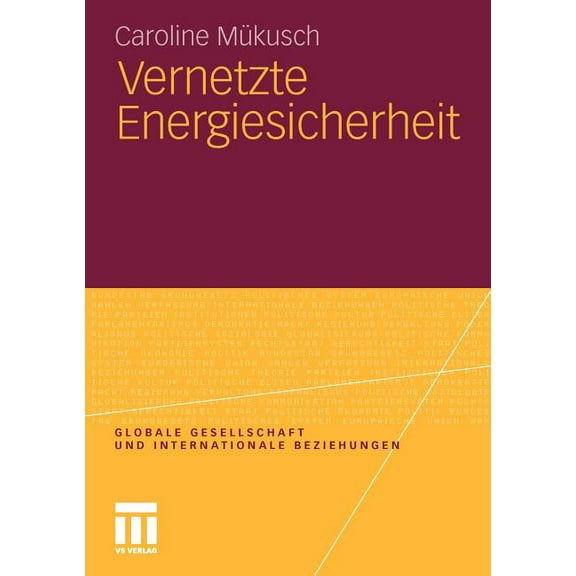 Globale Gesellschaft Und Internationale Vernetzte Energiesicherheit, (Paperback)