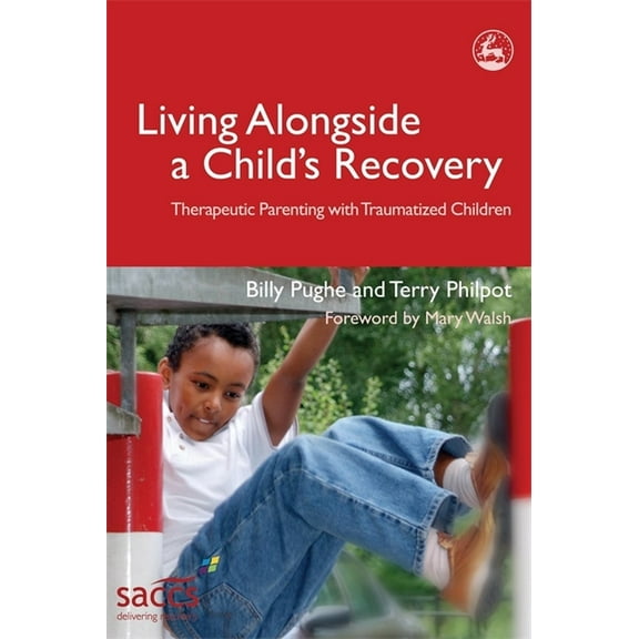 Delivering Recovery: Living Alongside a Child's Recovery: Therapeutic Parenting with Traumatized Children (Paperback)