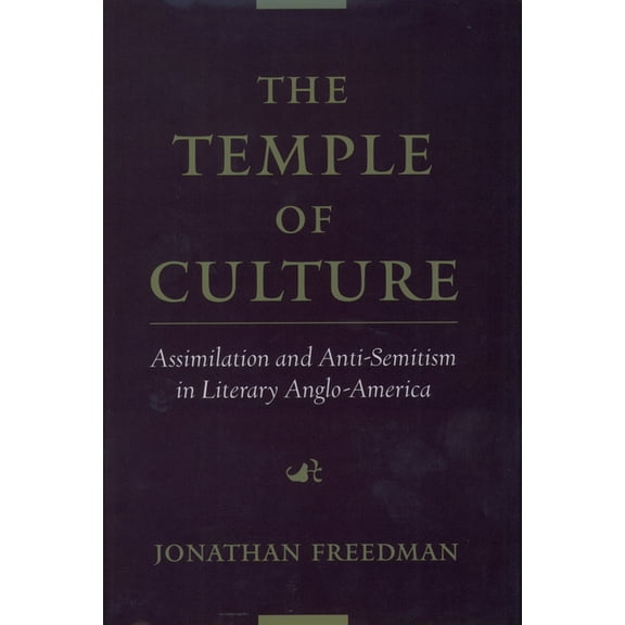 The Temple of Culture: Assimilation and Anti-Semitism in Literary Anglo-America, (Hardcover)