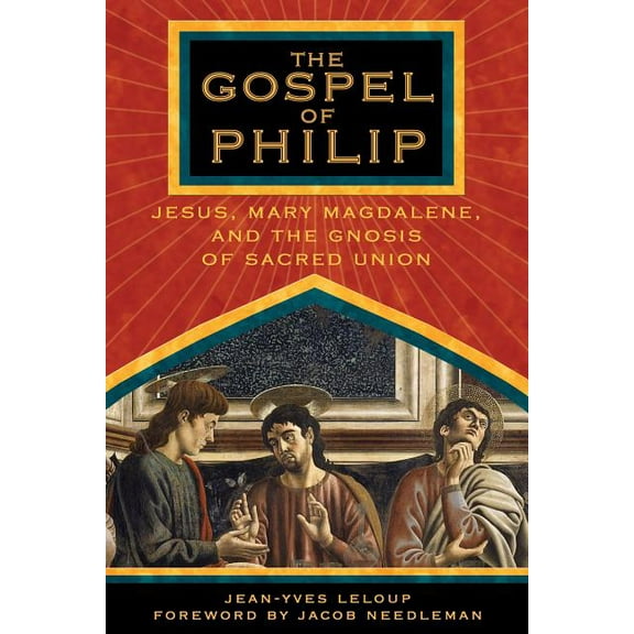 The Gospel of Philip: Jesus, Mary Magdalene, and the Gnosis of Sacred Union, (Paperback)