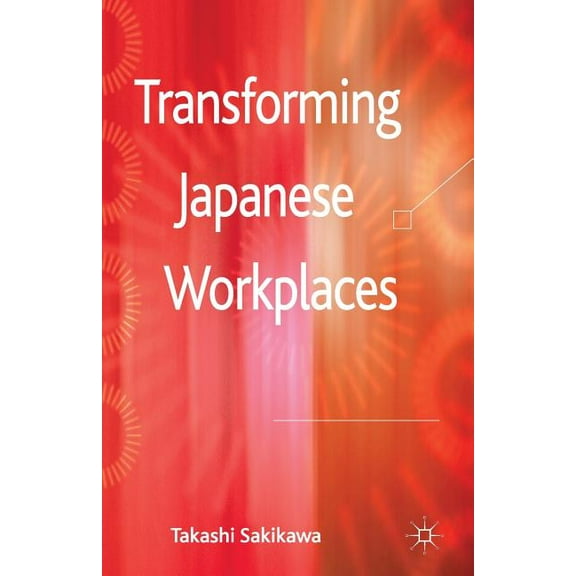 Transforming Japanese Workplaces, (Paperback)