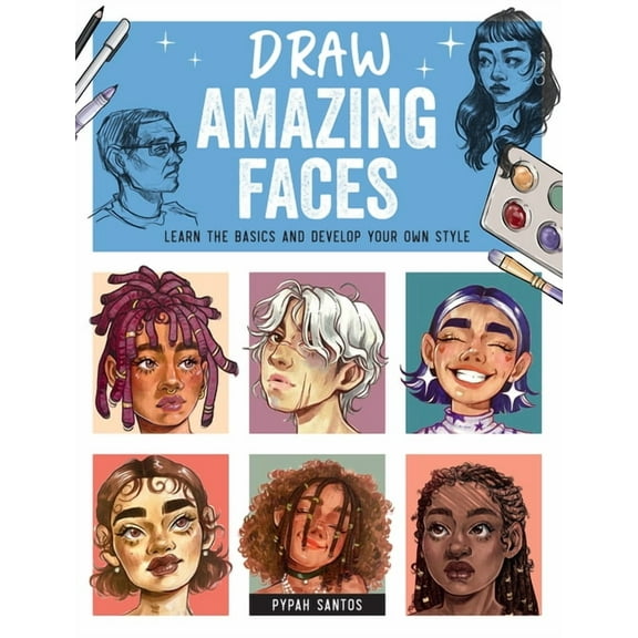 Draw Amazing Faces: Learn the Basics and Develop Your Own Style, (Paperback)