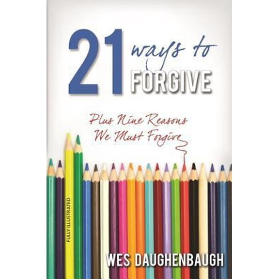 Pre-Owned 21 Ways to Forgive: Plus Nine Reasons We Must Forgive (Paperback) 1683140710 9781683140719