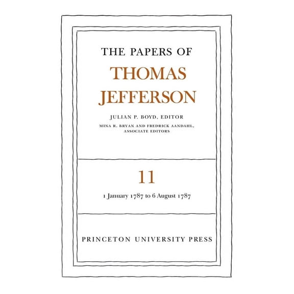Papers of Thomas Jefferson The Papers of Thomas Jefferson, Volume 11: January 1787 to August 1787, Book 11, (Hardcover)