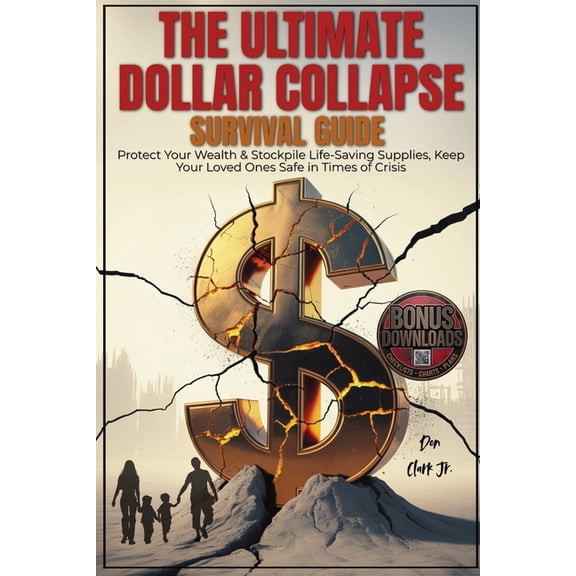 The Ultimate dollar collapse survival guide: Protect Your Wealth & Stockpile Life-Saving Supplies, Keep Your Loved O, (Paperback)