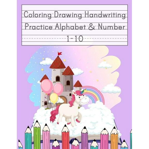 Coloring Drawing Handwriting Practice Alphabet & Number: Workbook For Preschoolers Pre K, Kindergarten and Kids Ages 3-5 Drawing And Writing With Cute Unicorn Book Cover (Vol.3) (Paperback)