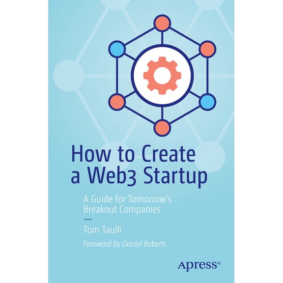 How to Create a Web3 Startup: A Guide for Tomorrow's Breakout Companies, (Paperback)
