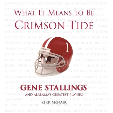 What It Means to Be: What It Means to Be Crimson Tide : Gene Stallings and Alabama's Greatest Players (Hardcover)