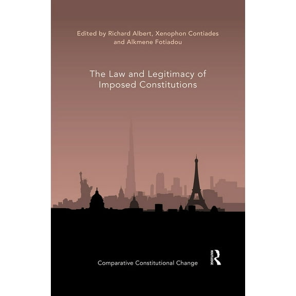 Comparative Constitutional Change The Law and Legitimacy of Imposed Constitutions, (Paperback)