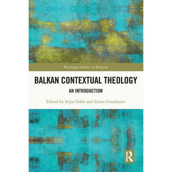 Routledge Studies in Religion Balkan Contextual Theology: An Introduction, (Paperback)