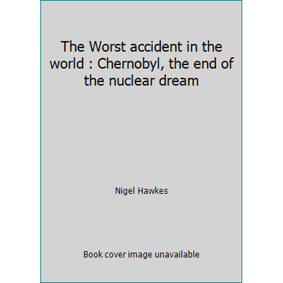 Pre-Owned The Worst accident in the world : Chernobyl, the end of the nuclear dream (Paperback) 0330297430 9780330297431