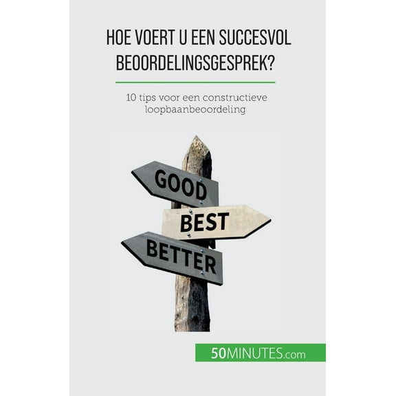 Hoe voert u een succesvol beoordelingsgesprek?: 10 tips voor een constructieve loopbaanbeoordeling, (Paperback)