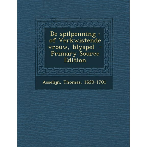 de Spilpenning : Of Verkwistende Vrouw, Blyspel (Paperback)