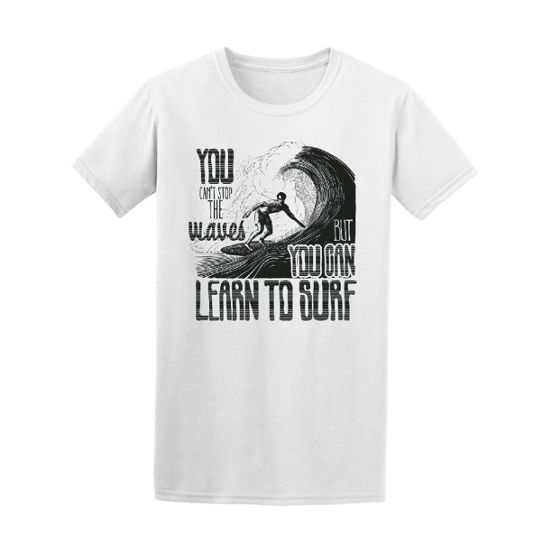 Smartprints Can T Stop Waves But Can Learn To Surf Tee Image By Shutterstock Walmart Com Walmart Com