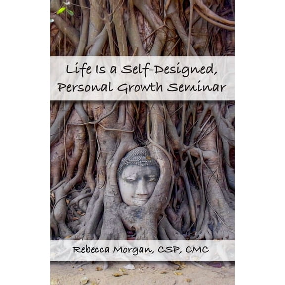Life Is a Self-Designed, Personal Growth Seminar, (Paperback)
