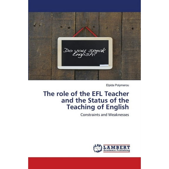The role of the EFL Teacher and the Status of the Teaching of English (Paperback)