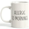 thumbnail image 1 of Allergic To Mornings 15oz Coffee Mug, 1 of 3