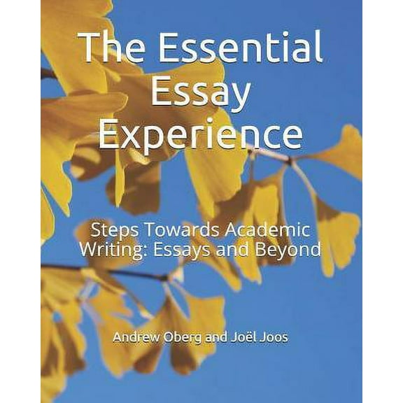 The Essential Essay Experience: Steps Towards Academic Writing: Essays and Beyond