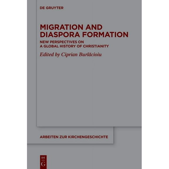 Arbeiten Zur Kirchengeschichte Migration and Diaspora Formation: New Perspectives on a Global History of Christianity, Book 152, (Hardcover)