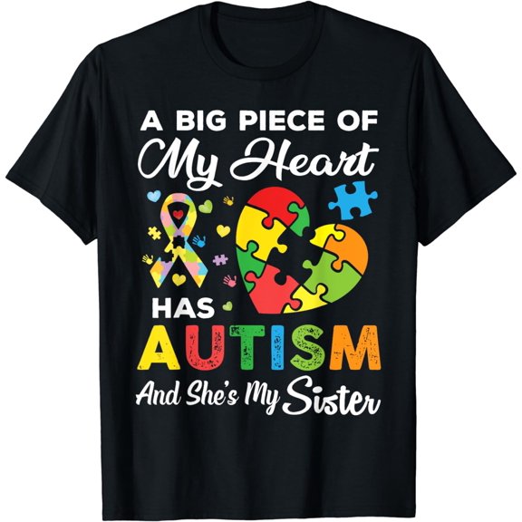 A Big Piece Of My Heart Has Autism and She's My Sister T-Shirt