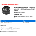 thumbnail image 2 of Accessory Belt Idler Pulley - Compatible with 2000 - 2003 Ford Excursion 7.3L V8 Diesel 2001 2002, 2 of 2