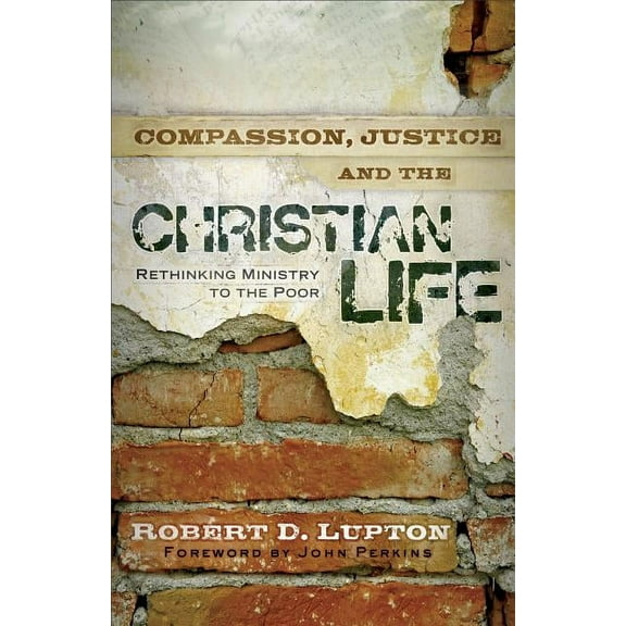 Compassion, Justice, and the Christian Life: Rethinking Ministry to the Poor, (Paperback)
