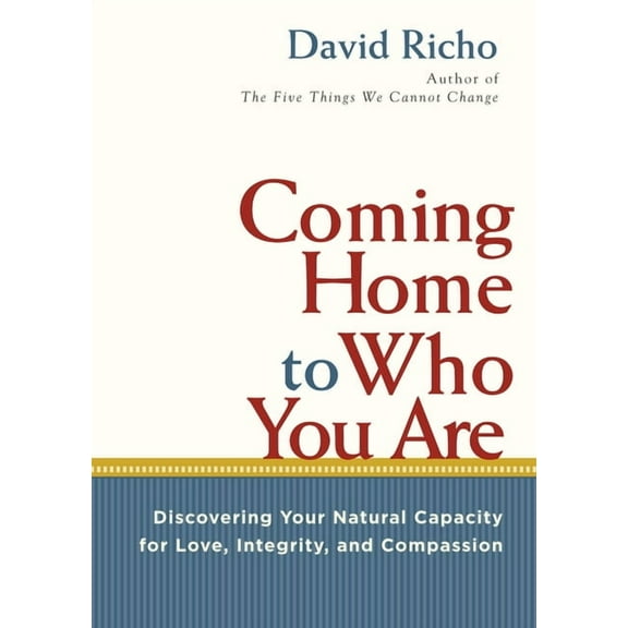 Coming Home to Who You Are: Discovering Your Natural Capacity for Love, Integrity, and Compassion, (Paperback)