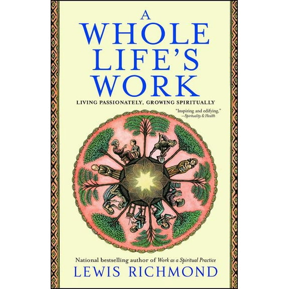 A Whole Life's Work: Living Passionately, Growing Spiritually, (Paperback)