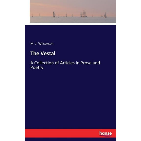 The Vestal: A Collection of Articles in Prose and Poetry, (Paperback)