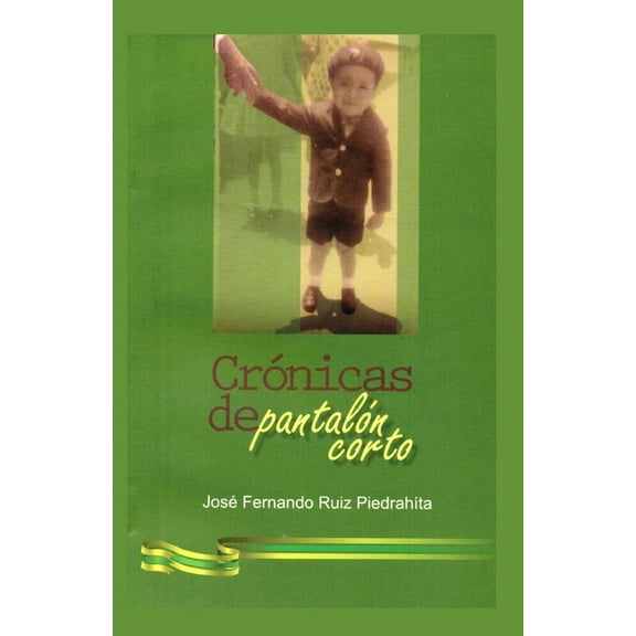 Crónicas de Pantalón Corto: La increíble historia de un niño que se salvó gracias a la fe de un hombre y a un milagro de la virgen de Fátima (Paperback)