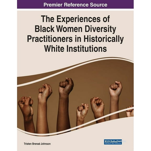 The Experiences of Black Women Diversity Practitioners in Historically White Institutions, (Paperback)