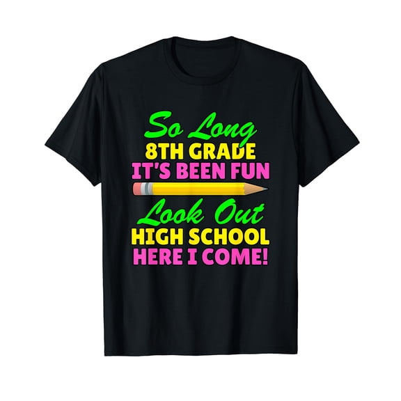 So Long 8th Grade Hello High School Here I Come Graduation Gift T-Shirt Funny Cute Shirts